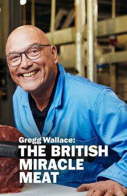 Gregg Wallace: The British Miracle Meat