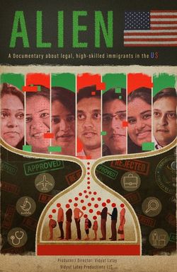 Alien: A Documentary about legal, high-skilled immigrants in the US
