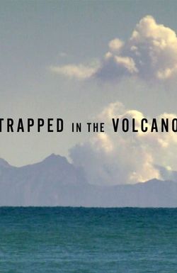 Trapped in the Volcano