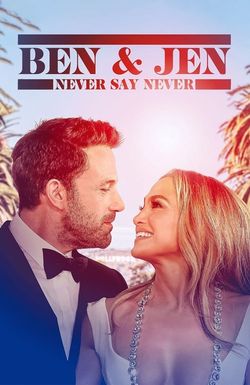 Ben Affleck & Jennifer Lopez: Never Say Never