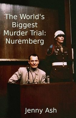 The World's Biggest Murder Trial: Nuremberg
