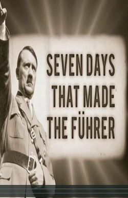Seven Days That Made the Fuhrer