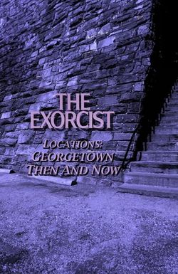 The Exorcist Locations: Georgetown Then and Now