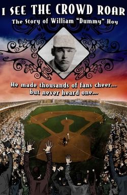 I See The Crowd Roar: The Story of William Dummy Hoy