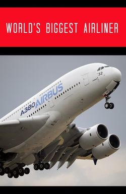 World's Biggest Airliner: Building the Airbus A380