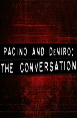 Pacino and DeNiro: The Conversation
