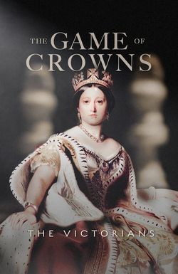 The Game of Crowns: The Victorians