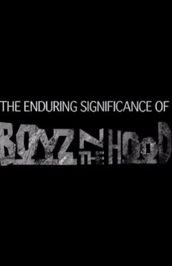 The Enduring Significance of Boyz n the Hood