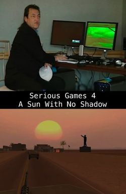 Serious Games 4: A Sun with No Shadow