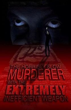 The Horribly Slow Murderer with the Extremely Inefficient Weapon