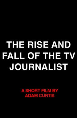 The Rise and Fall of the TV Journalist