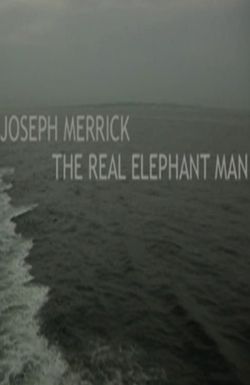 Joseph Merrick: The Real Elephant Man