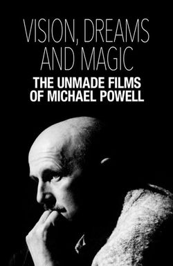 Visions, Dreams and Magic: The Unmade Films of Michael Powell