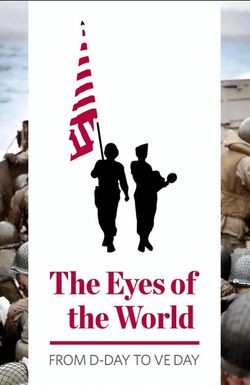 The Eyes of the World: From D-Day to VE Day