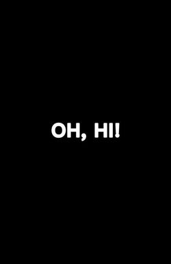 'Oh, Hi!'