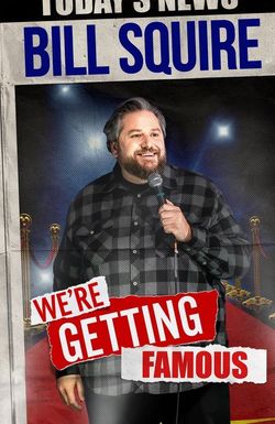 Bill Squire: We're Getting Famous