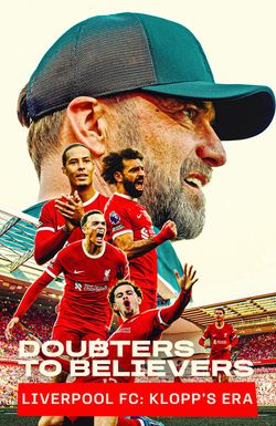 Doubters to Believers: Liverpool FC - Klopp's Era
