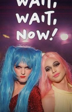 Wait, Wait, Now!