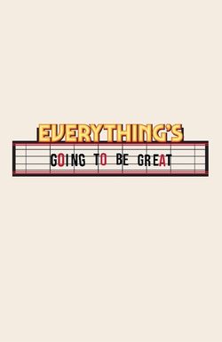 Everything's Going to Be Great