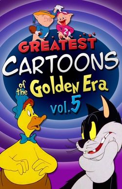 Greatest Cartoons of the Golden Era Vol. 5