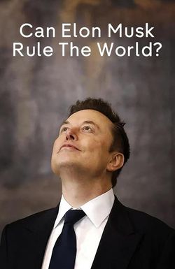 Can Elon Musk Rule the World?