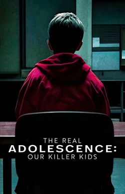 The Real Adolescence: Our Killer Kids