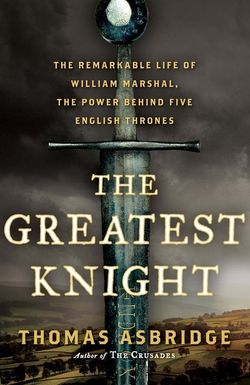 The Greatest Knight: William Marshal