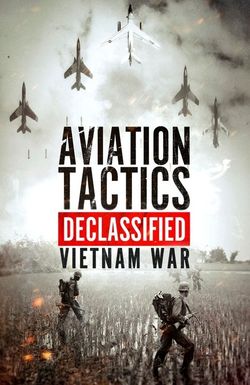 Aviation Tactics Declassified: Vietnam War