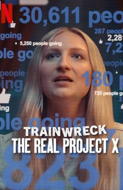 Trainwreck: The Real Project X