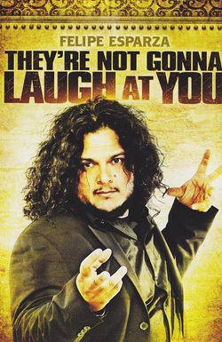 Felipe Esparza: They're Not Gonna Laugh At You