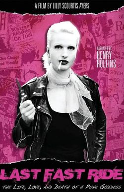 Last Fast Ride: The Life, Love and Death of a Punk Goddess