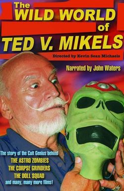 The Wild World of Ted V. Mikels