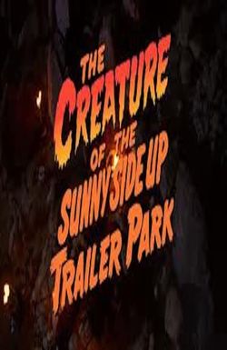 The Creature of the Sunny Side Up Trailer Park