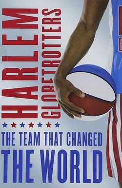 The Harlem Globetrotters: The Team That Changed the World