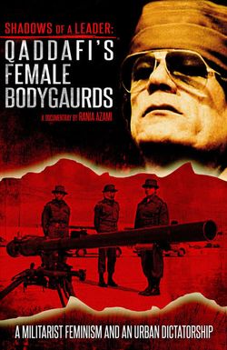 Shadows of a Leader: Qaddafi's Female Bodyguards