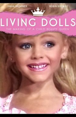 Living Dolls: The Making of a Child Beauty Queen