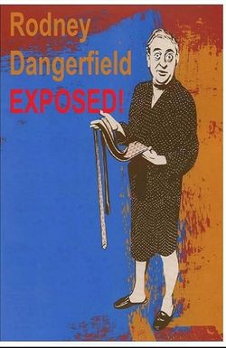 Rodney Dangerfield: Exposed