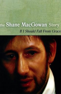 If I Should Fall from Grace: The Shane MacGowan Story