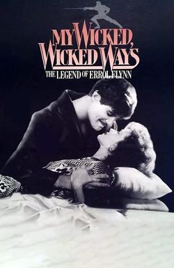 My Wicked, Wicked Ways: The Legend of Errol Flynn