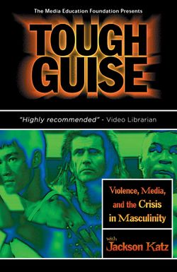 Tough Guise: Violence, Media & the Crisis in Masculinity
