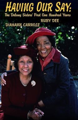 Having Our Say: The Delany Sisters' First 100 Years