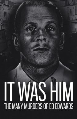 It Was Him: The Many Murders of Ed Edwards