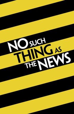 No Such Thing as the News