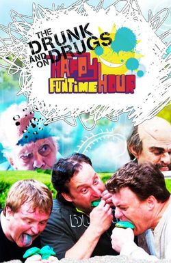 Drunk and on Drugs Happy Funtime Hour