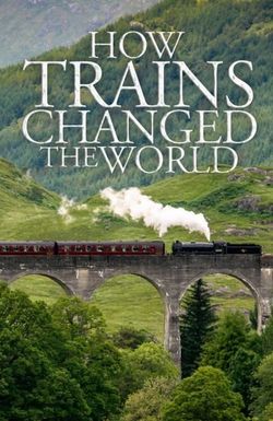 How Trains Changed The World