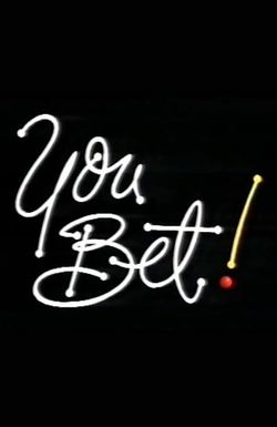 You Bet!