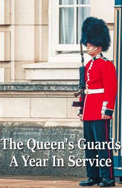 The Queen's Guards: A Year in Service