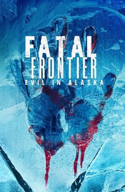 Fatal Frontier: Evil in Alaska