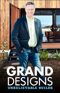 Grand Designs: Unbelievable Builds