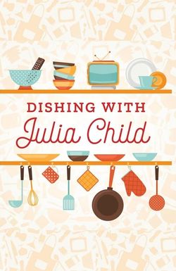 Dishing with Julia Child
